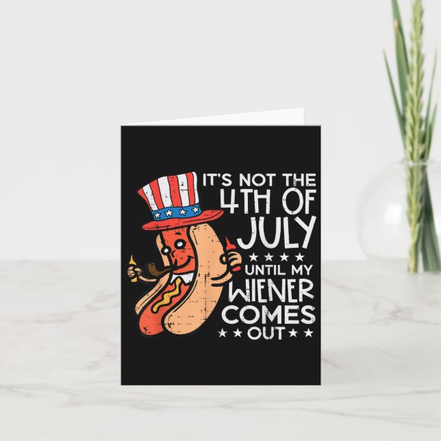 Not 4th July Until My Wiener Come Out Funny Hotdog Card (Front)