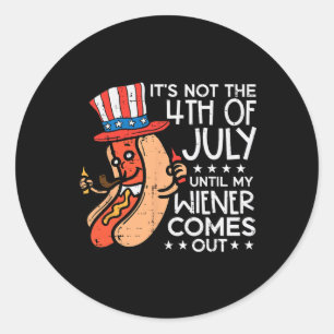 Not 4th July Until My Wiener Come Out Funny Hotdog Classic Round Sticker