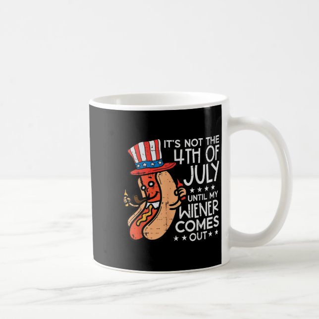 Not 4th July Until My Wiener Come Out Funny Hotdog Coffee Mug (Right)