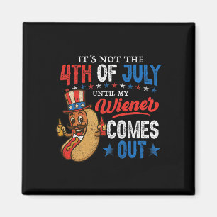 Not 4th July Until My Wiener Come Out Funny Hotdog Magnet