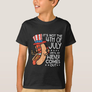 Not 4th July Until My Wiener Come Out Funny Hotdog T-Shirt
