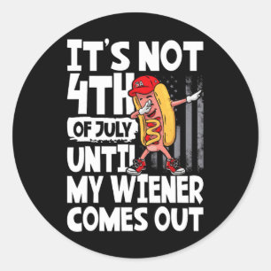 Not 4th Of July Until My Weiner Come Out Dabbing H Classic Round Sticker