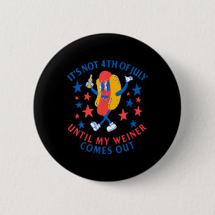 Not 4th Of July Until My Weiner Comes Out Funny Ho 6 Cm Round Badge