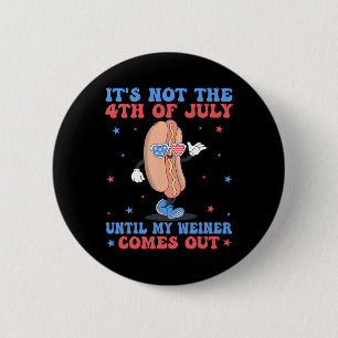 Not 4th Of July Until My Weiner Comes Out Funny Ho 6 Cm Round Badge