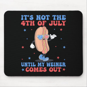 Not 4th Of July Until My Weiner Comes Out Funny Ho Mouse Mat