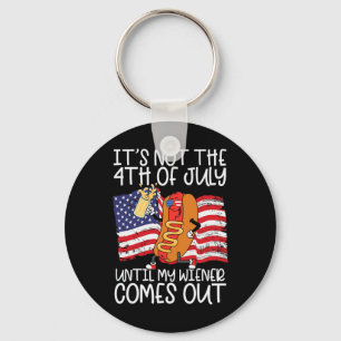 Not 4th Of July Until My Weiner Comes Out - Funny Key Ring