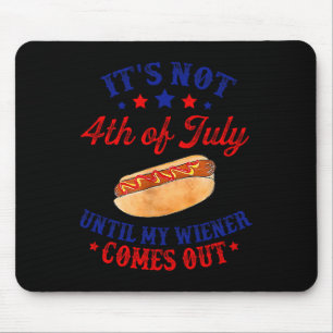Not 4th Of July Until My Wiener Comes Out  Mouse Mat
