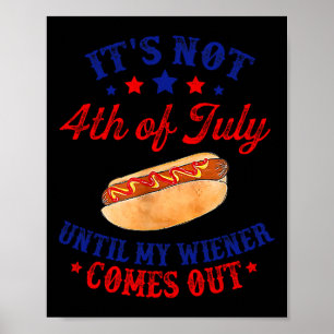 Not 4th Of July Until My Wiener Comes Out Poster
