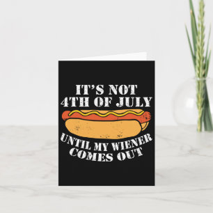 Not 4th Of July Until My Wiener Comes Out Sausage Card
