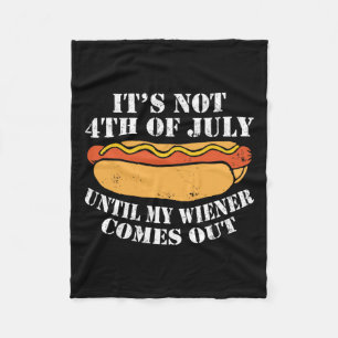 Not 4th Of July Until My Wiener Comes Out Sausage Fleece Blanket