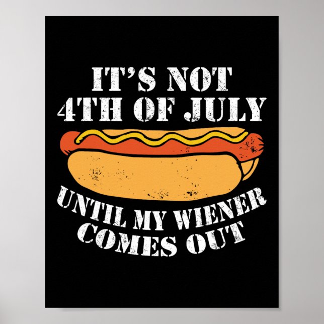 Not 4th Of July Until My Wiener Comes Out Sausage  Poster (Front)
