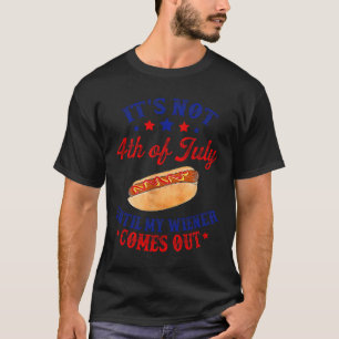 Not 4th Of July Until My Wiener Comes Out T-Shirt