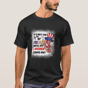Not 4Th Of July Until Wiener Comes Out Funny Grill T-Shirt