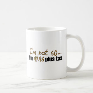 Not 50 $49.95 Plus Tax Coffee Mug