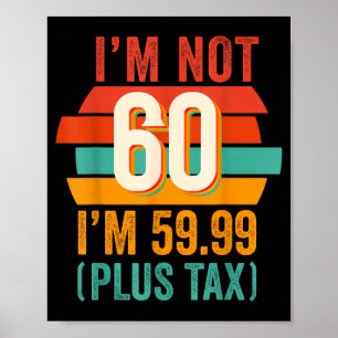 Not 60 5999 Plus Tax Birthday Shirt For Men Women Poster