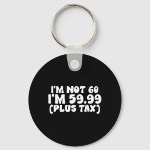 Not 60 5999 Plus Tax Funny 60th Birthday Quote Key Ring