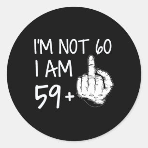Not 60 I Am 59 Plus 1 Middle Finger Tee Men Father Classic Round Sticker