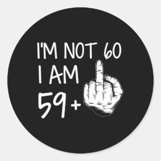 Not 60 I Am 59 Plus 1 Middle Finger Tee Men Father Classic Round Sticker
