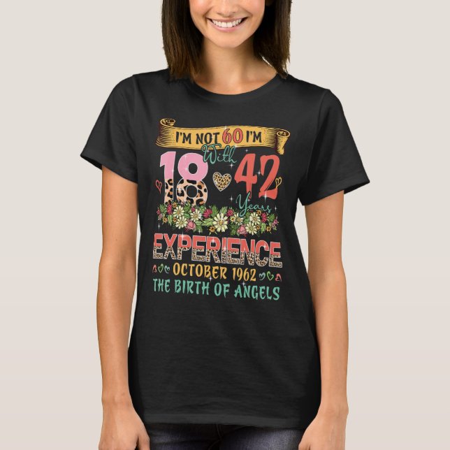 Not 60 I'm 18 With 42 Years Experience October 196 T-Shirt (Front)