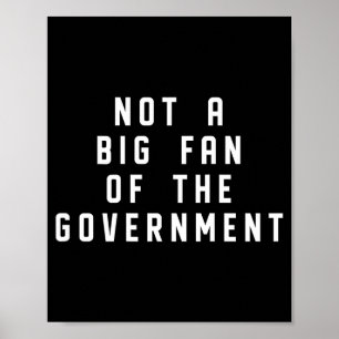Not A Big Fan Of The Government Funny Sarcasm Sayi Poster