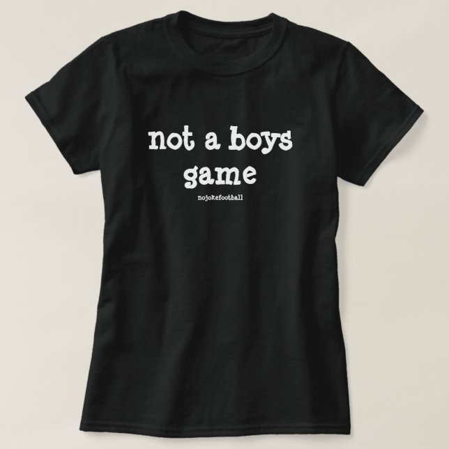 Not A Boys Game Bold T-Shirt (Design Front)