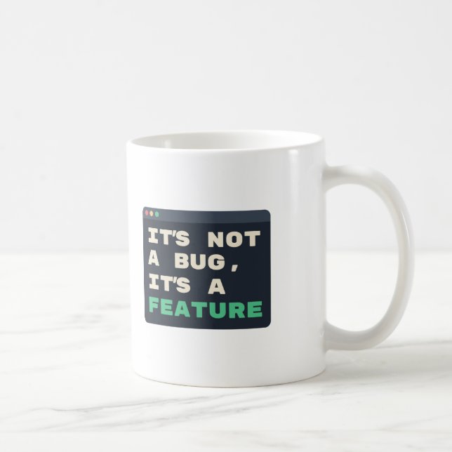Not a Bug, It's a Feature Funny Coding Joke Coffee Mug (Right)