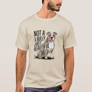 Not a Bully, Just Beautiful T-Shirt