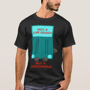 Not A Car Crash But A Catastrophe Cat Pun Humour T-Shirt