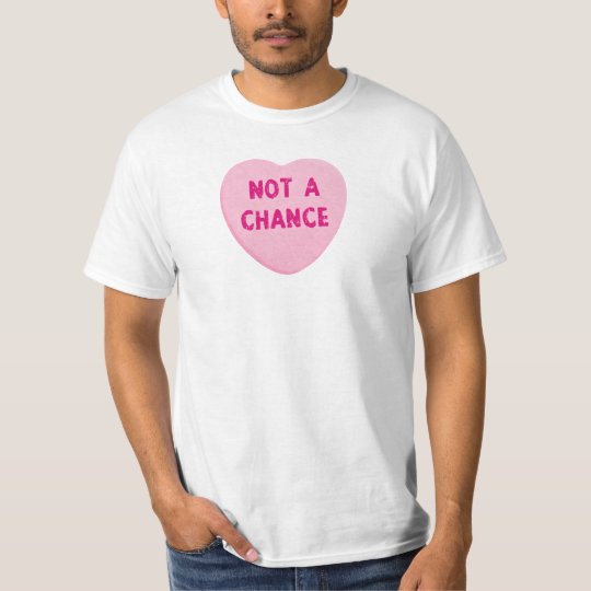 Not A Chance Valentine's Day Heart T-Shirt