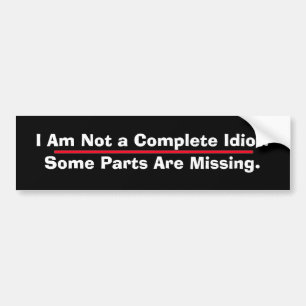 Not a Complete Idiot Bumper Sticker