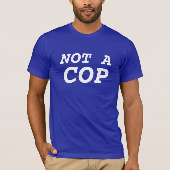 not a cop T-Shirt (Front)