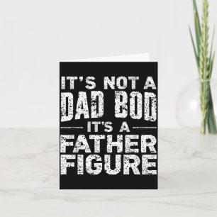 Not A Dad BOD A Father Figure Fathers Day Family Card