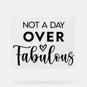 Not a Day Over Fabulous – Funny Birthday Quote Acrylic Sign