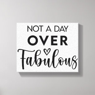 Not a Day Over Fabulous – Funny Birthday Quote Canvas Print