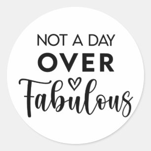Not a Day Over Fabulous – Funny Birthday Quote Classic Round Sticker
