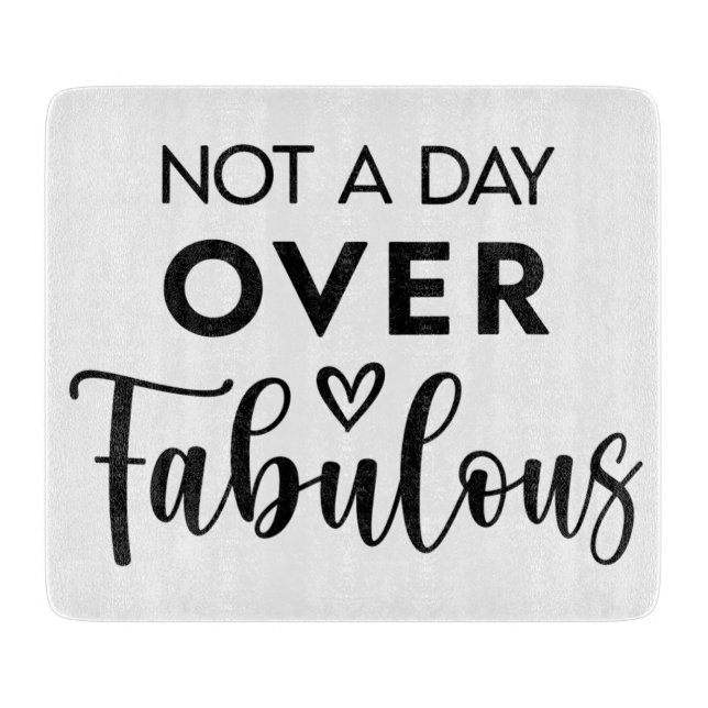 Not a Day Over Fabulous – Funny Birthday Quote Cutting Board (Front)