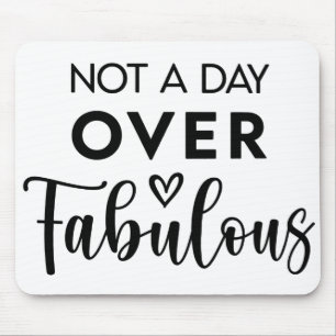 Not a Day Over Fabulous – Funny Birthday Quote Mouse Mat