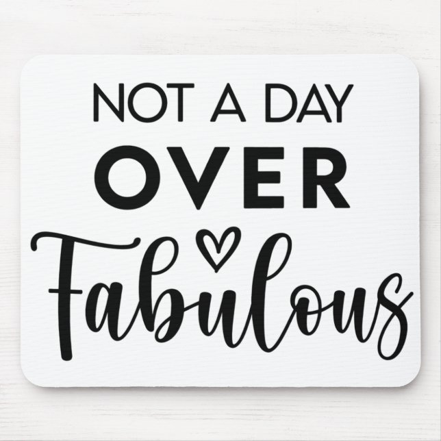 Not a Day Over Fabulous – Funny Birthday Quote Mouse Mat (Front)