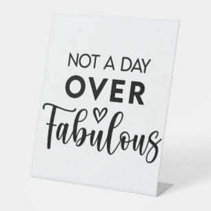 Not a Day Over Fabulous – Funny Birthday Quote Pedestal Sign