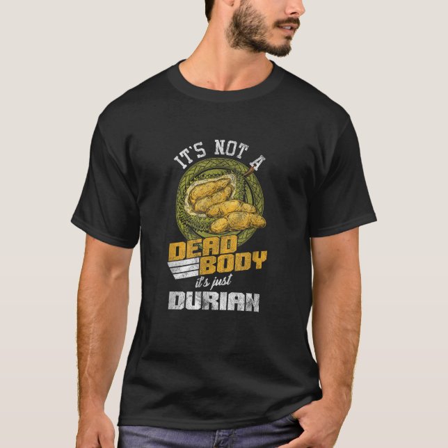 Not A Dead Body But A Durian Tropical Fruit Lovers T-Shirt (Front)