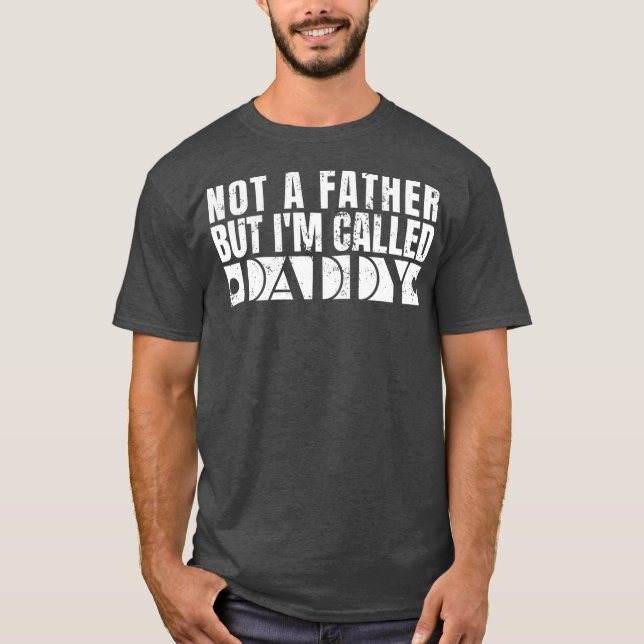 Not A Father But I'm Called Daddy Inappropriate T-Shirt (Front)