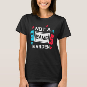 Not A Game Warden 1 T-Shirt