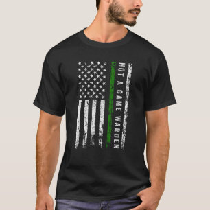 Not a Game Warden 1 T-Shirt