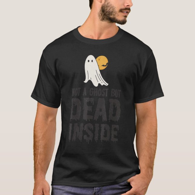 Not A Ghost But Dead Inside Fall Last Minute Lazy  T-Shirt (Front)