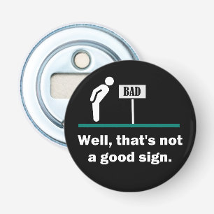 Not A Good Sign Funny Joke Bottle Opener