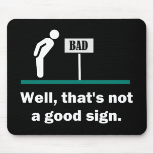 Not A Good Sign Funny Joke Mouse Mat