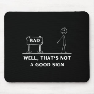 Not A Good Sign Stick Figure Graphic Sarcastic Fun Mouse Mat