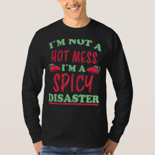 Not A Hot Mess I Am A Spicy Disaster Peperoni Hot T-Shirt