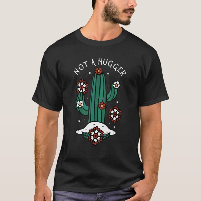 Not A Hugger Cactus Succulent Plant T-Shirt (Front)