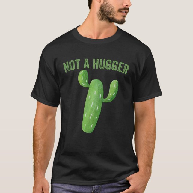Not A Hugger   Cactus T-Shirt (Front)